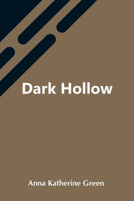 Title: Dark Hollow, Author: Anna Katherine Green