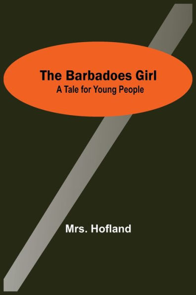 The Barbadoes Girl: A Tale For Young People