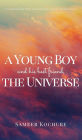 A Young Boy And His Best Friend, The Universe. Vol. I.: A feel good mental health comfort book.