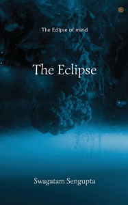 Title: The Eclipse, Author: Swagatam SenGupta