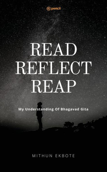 Read Reflect Reap: My ken of Bhagavad Gita