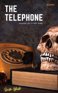 Title: The Telephone: Please Let It Not Ring, Author: Smita Ghosh