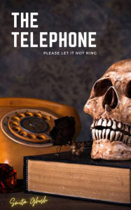Title: The Telephone: Please Let It Not Ring, Author: Smita Ghosh