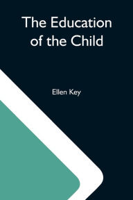 Title: The Education Of The Child, Author: Ellen Key