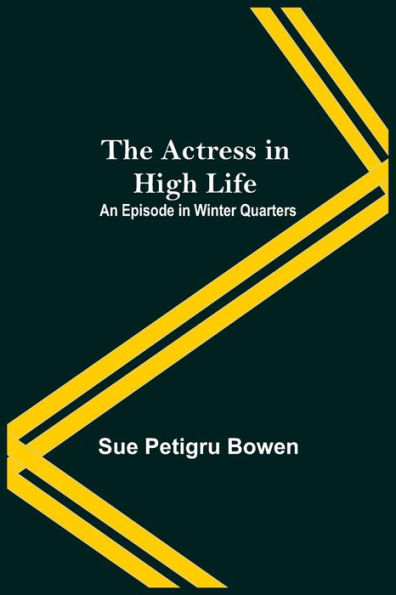 The Actress In High Life; An Episode In Winter Quarters