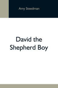 Title: David The Shepherd Boy, Author: Amy Steedman