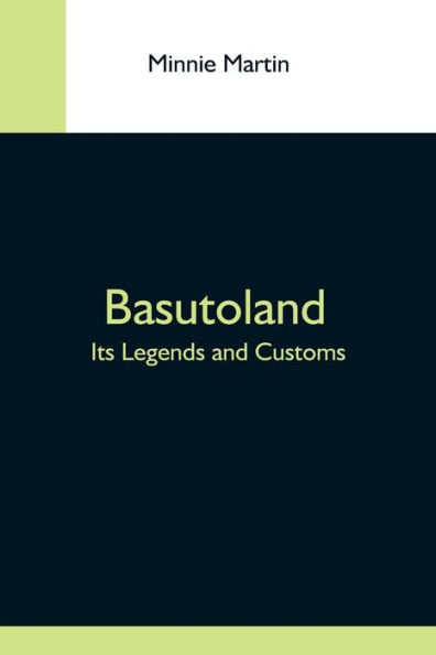 Basutoland; Its Legends And Customs