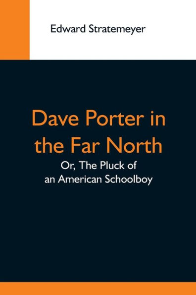 Dave Porter The Far North; Or, Pluck Of An American Schoolboy