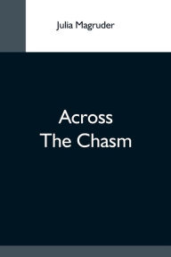 Title: Across The Chasm, Author: Julia Magruder