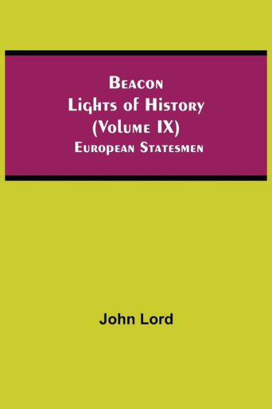 Beacon Lights of History (Volume IX): European Statesmen