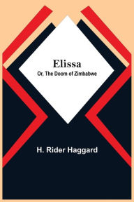 Title: Elissa; Or, The Doom of Zimbabwe, Author: H. Rider Haggard