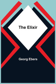 Title: The Elixir, Author: Georg Ebers