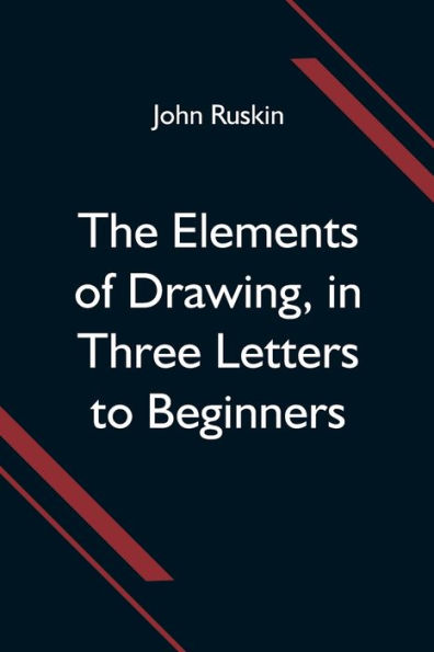 The Elements of Drawing, Three Letters to Beginners
