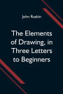 The Elements of Drawing, in Three Letters to Beginners