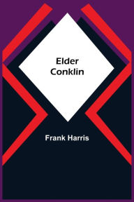 Title: Elder Conklin, Author: Frank Harris