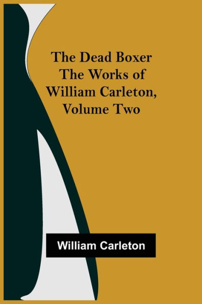 The Dead Boxer Works of William Carleton, Volume Two