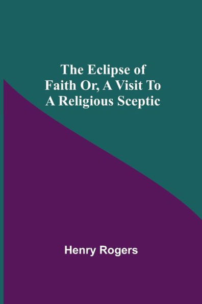 The Eclipse Of Faith Or, A Visit To Religious Sceptic