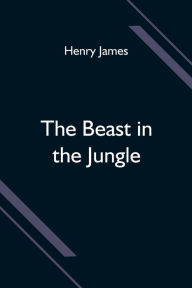 Title: The Beast in the Jungle, Author: Henry James