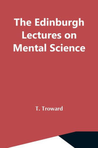 Title: The Edinburgh Lectures On Mental Science, Author: T. Troward