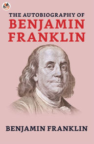 Title: The Autobiography of Benjamin Franklin, Author: Benjamin Franklin