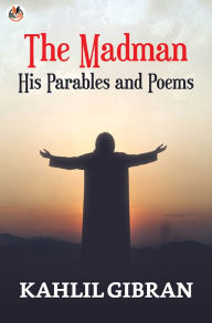 Title: The Madman: His Parables and Poems, Author: Kahlil Gibran