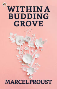Title: Within A Budding Grove, Author: Marcel Proust