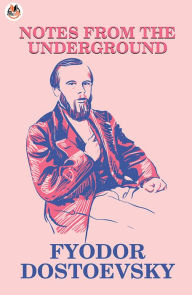 Title: Notes from the Underground, Author: Fyodor Dostoevsky