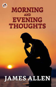 Title: Morning And Evening Thoughts, Author: James Allen