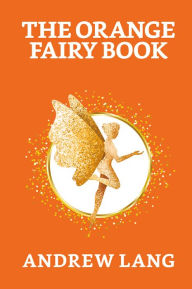 Title: The Orange Fairy Book, Author: Andrew Lang