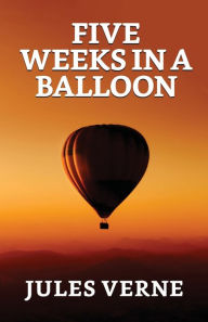 Title: Five Weeks In A Balloon, Author: Jules Verne