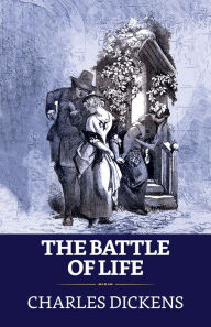 Title: The Battle of Life, Author: Charles Dickens