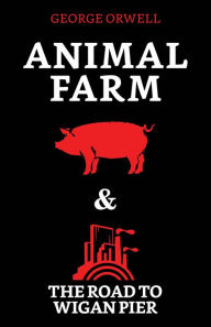 Title: Animal Farm & The Road to Wigan Pier, Author: George Orwell