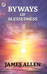 Title: Byways Of Blessedness, Author: James Allen