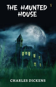 Title: The Haunted House, Author: Charles Dickens