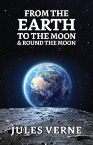 Title: From the Earth to the Moon and Round the Moon, Author: Jules Verne