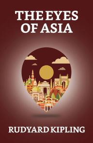 Title: The Eyes of Asia, Author: Rudyard Kipling