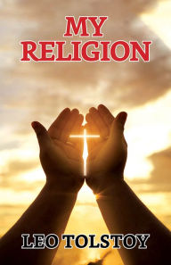 Title: My Religion, Author: Leo Tolstoy