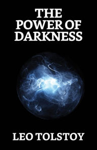 Title: The Power of Darkness, Author: Leo Tolstoy