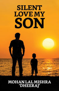 Title: Silent Love My Son, Author: Mohan Lal Mishra 'Dheeraj