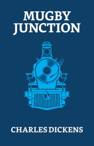 Title: Mugby Junction, Author: Charles Dickens