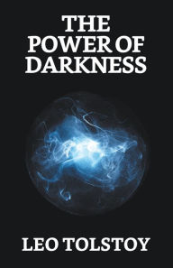 Title: The Power of Darkness, Author: Leo Tolstoy