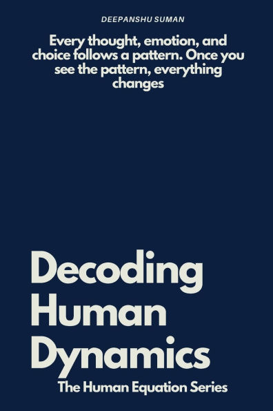 Decoding Human Dynamics: The Hidden Science of Behavior, Power, and Trust