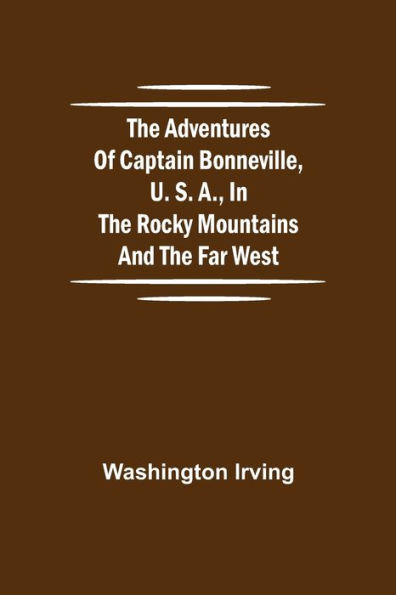 the Adventures of Captain Bonneville, U. S. A., Rocky Mountains and Far West