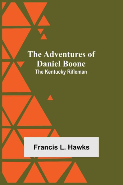 The Adventures of Daniel Boone: the Kentucky rifleman