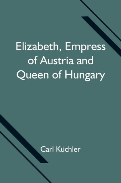 Elizabeth, Empress of Austria and Queen of Hungary