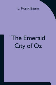 Title: The Emerald City of Oz, Author: L. Frank Baum