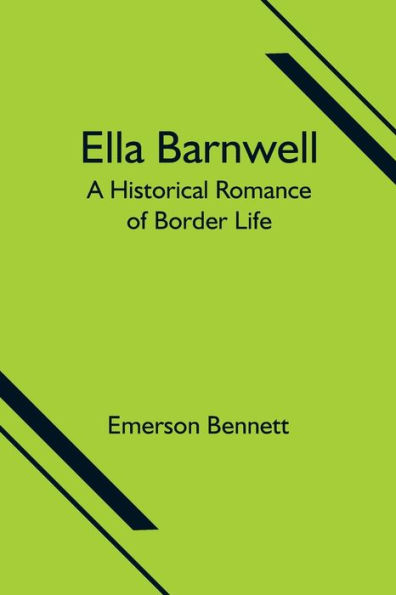 Ella Barnwell; A Historical Romance of Border Life