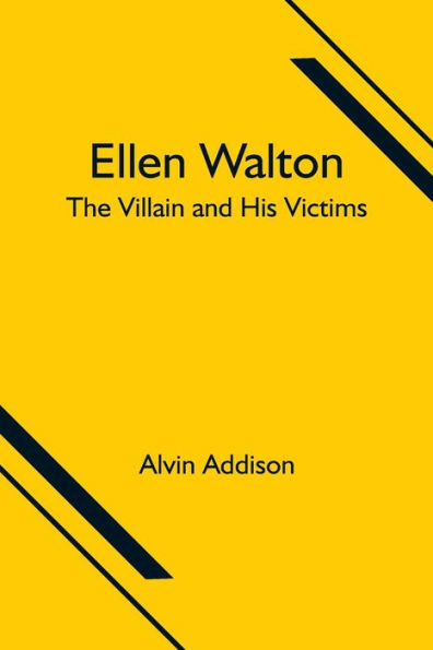Ellen Walton; The Villain and His Victims