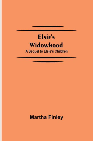 Elsie's Widowhood; A Sequel to Elsie's Children