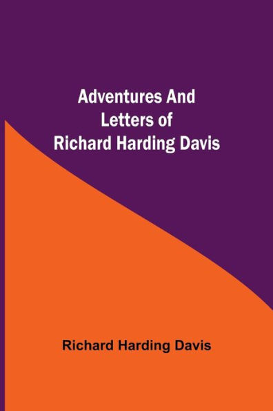 Adventures And Letters Of Richard Harding Davis